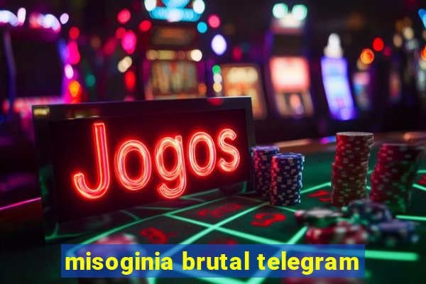 misoginia brutal telegram